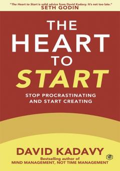 The Heart to Start: Stop Procrastinating & Start Creating (Getting Art Done)