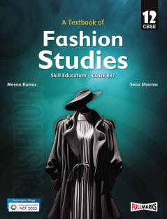 A Textbook of Fashion Studies Class 12 (Skill Education- Code 837) for CBSE 2024-25