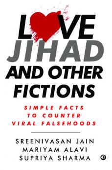 Love Jihad and Other Fictions: Simple Facts to Counter Viral Falsehoods