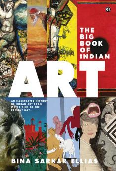 The Big Book of Indian Art: An Illustrated History of Indian Art from Its Origins to the Present Day