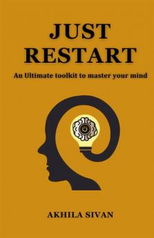 Just Restart: An Ultimate Toolkit To Master Your Mind