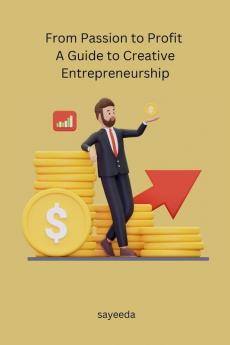 From Passion to Profit A Guide to Creative Entrepreneurship