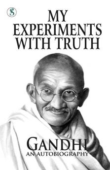 My Experiments With Truth : Gandhi An Autobiography
