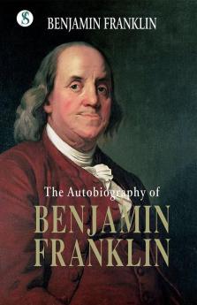 The Autobiography BENJAMIN FRANKLIN