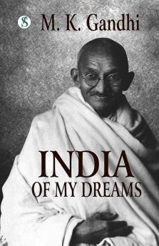 India of my Dreams : Gandhi An Autobiography