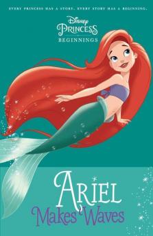 Disney Princess Beginnings : Ariel Makes Waves