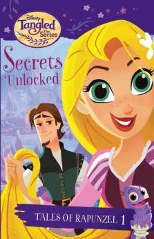 Tangled Series : Secrets Unlocked : Tales of Rapunzel #1