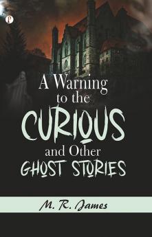 A Warning to the Curious and Other Ghost Stories