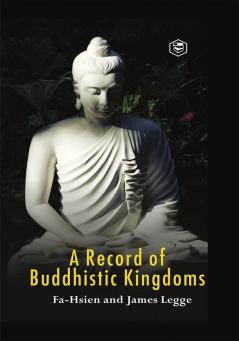 A Record of Buddhistic kingdoms: being an account by the Chinese monk Fa-hsien of travels in India and Ceylon (A.D. 399-414) in search of the Buddhist books of discipline (Hardcover Library Edition)