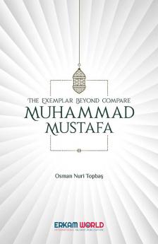 The Exemplar beyond Compare - Muhammad Mustafa