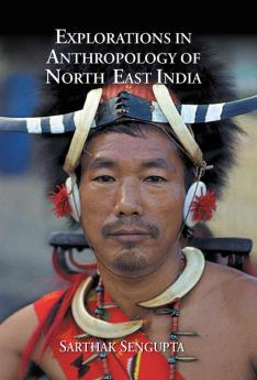 Explorations in Anthropology of North East India