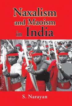 Naxalism And Maoism In India