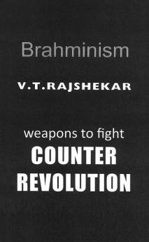 Brahminism: Weapons To Fight Counter Revolution