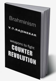 Brahminism: Weapons To Fight Counter Revolution