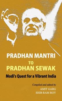 PRADHAN MANTRI TO PRADHAN SEWAK: Modi's Quest for a Vibrant India