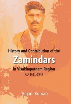 History and Contribution of the Zamindars in Visakhapatnam Region AD 1611-1949