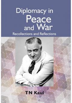 Diplomacy in Peace and War : Recollections and Reflections