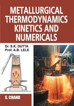 METALLURGICAL THERMODYNAMICS KINETICS AND NUMERICALS