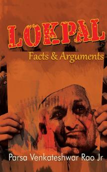 Lokpal: Facts and Arguments