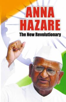 Anna Hazare: The New Revolutionary