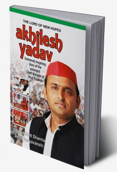 The Lord of New Hopes: Akhilesh Yadav