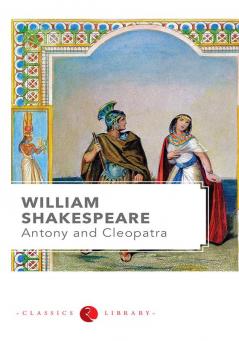 WILLIAM SHAKESPEARE : ANTONY AND CLEAPATRA