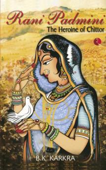 RANI PADMINI THE HEROINE OF CHITTOR