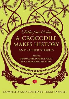 Fables from India: A Crocodile Makes History and Other Stories