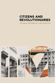 CITIZENS AND REVOLUTIONARIES : AN ORAL HISTORY OF IIM CALCUTTA