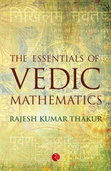 The Essentials Of Vedic Mathematics