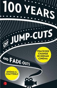 100 Years of Jump-Cuts and Fade-Outs: Tracking Change in Indian Cinema