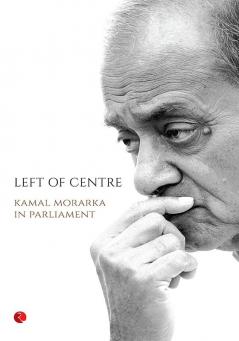 Left of Centre: Kamal Morarka in Parliament: 0