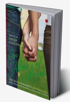 An Atlas of Love the Rupa Romance Anthology Edited By Anuja Chauhan