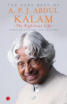 The Righteous Life: The Very Best Of A.P.J. Abdul Kalam