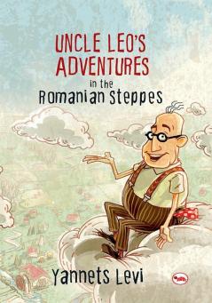 UNCLE LEO’S ADVENTURES IN THE ROMANIAN STEPPES