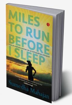 Miles to Run Before I Sleep: How an Ordinary Woman Ran an Extraordinary Distance