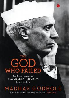 The God Who Failed: An Assessment of Jawaharlal Nehru's Leadership