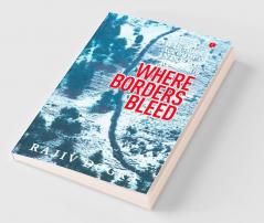 Where Borders Bleed: An Insider's Account of Indo-Pak Relations