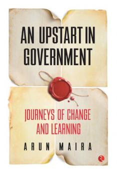 An Upstart In Government: Journeys Of Change And Learning