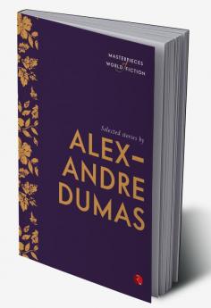 Selected Stories by Alexandre Dumas (Masterpieces of World Fiction)