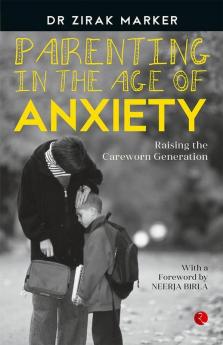 Parenting in the Age of Anxiety: Raising the Careworn Generation