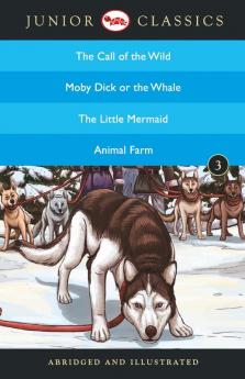 Junior Classic - Book-3 (The Call of the Wild Moby Dick or The Whale The Little Mermaid Animal Farm) (Junior Classics)