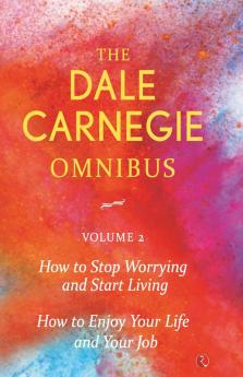 Dale Carnegie Omnibus (How To Stop Worrying And Start Living/How To Enjoy Your Life And Job) - Vol. 2