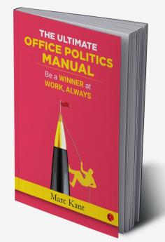 THE ULTIMATE OFFICEPOLITICS MANUALBe a Winner at Work Always