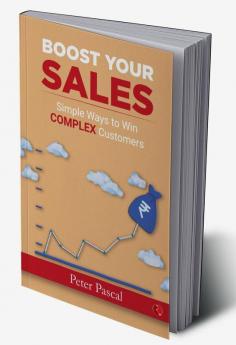 BOOST YOUR SALESSimple Ways to Win Complex Customers