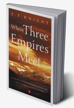 Where Three Empires Meet: Narrative of travel in Kashmir Western Tibet Gilgit and other adjoining countries