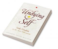 The Undying Self: Vedic Wisdom In The New Millennium