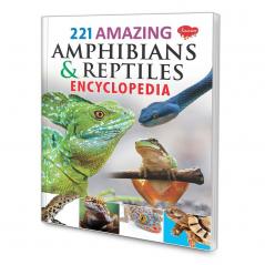 221 Amazing Amphibians & Reptiles Encyclopedia