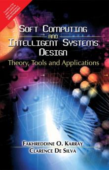 Soft Computing And Intelligent Systems Design : Theory, Tools And Applications