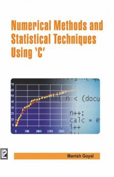 Numerical Methods and Statistical Techniques Using C